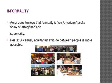 INFORMALITY. Americans believe that formality is "un-American" and a show of ...