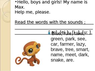 Hello, boys and girls! My name is Max. Help me, please. Read the words with t...