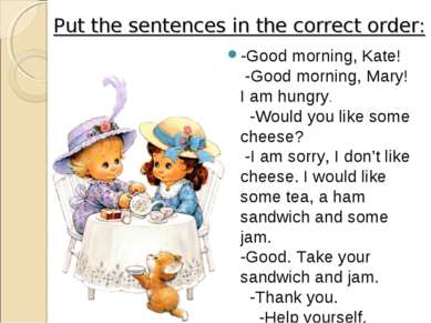 Put the sentences in the correct order: -Good morning, Kate! -Good morning, M...