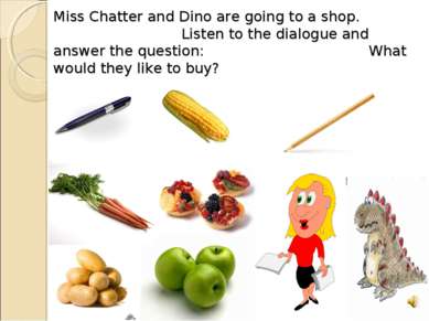 Miss Chatter and Dino are going to a shop. Listen to the dialogue and answer ...