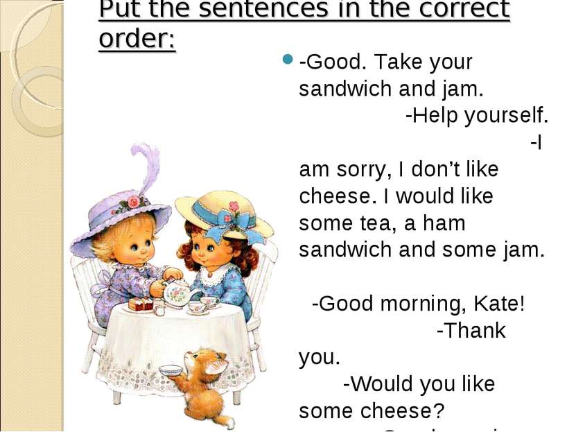 Put the sentences in the correct order: -Good. Take your sandwich and jam. -H...
