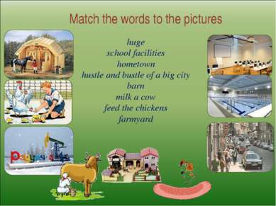Match the words to the pictures huge school facilities hometown hustle and bu...