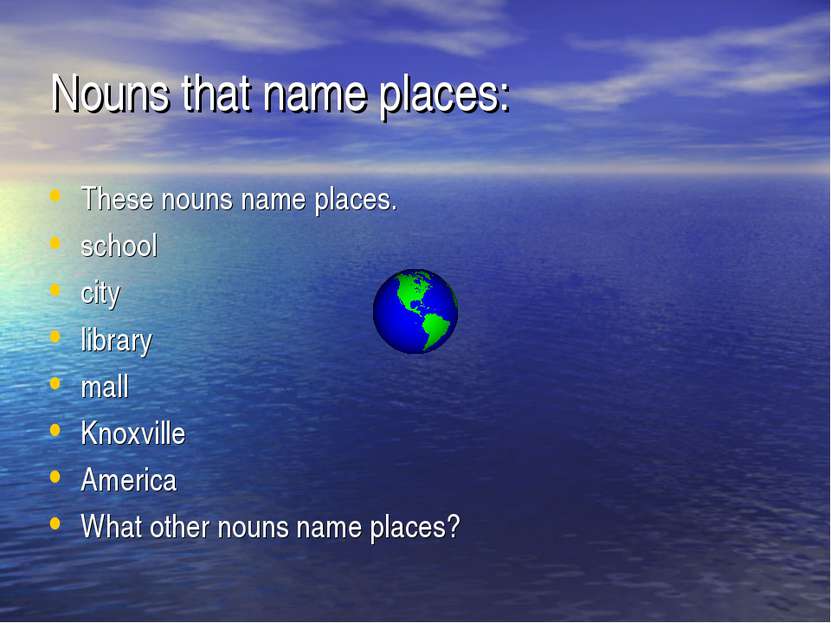 Nouns that name places: These nouns name places. school city library mall Kno...