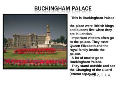 This is Buckingham Palace - the place were British kings and queens live when...