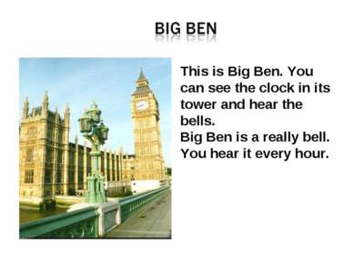 This is Big Ben. You can see the clock in its tower and hear the bells. Big B...