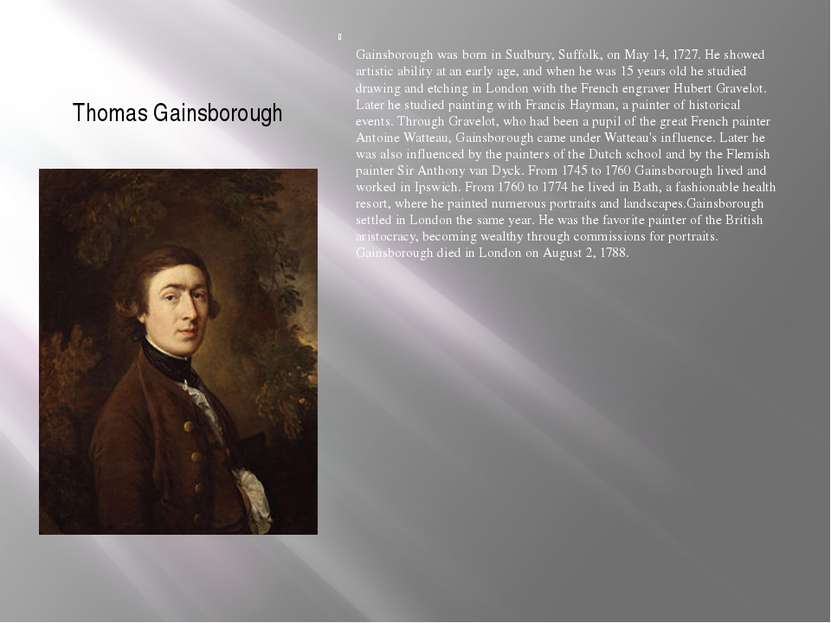 Thomas Gainsborough Gainsborough was born in Sudbury, Suffolk, on May 14, 172...