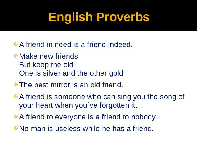 English Proverbs A friend in need is a friend indeed. Make new friends But ke...