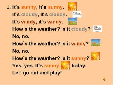 1. It`s sunny, it`s sunny. It`s cloudy, it`s cloudy. It`s windy, it`s windy. ...