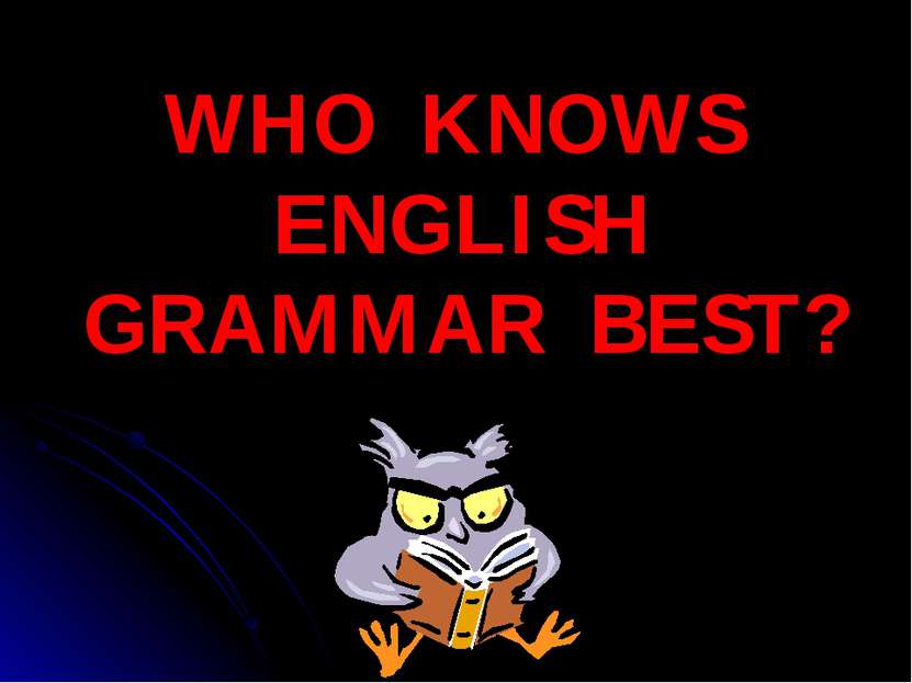 WHO KNOWS ENGLISH GRAMMAR BEST?