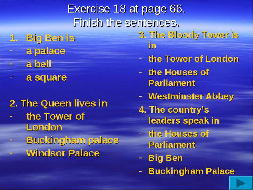 Exercise 18 at page 66. Finish the sentences. Big Ben is a palace a bell a sq...