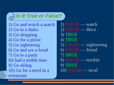 1) FALSE — watch 2) FALSE — disco 3) TRUE 4) TRUE 5) FALSE — sightseeing 6) F...