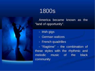 1800s  America became known as the “land of opportunity”. - Irish gigs - Germ...