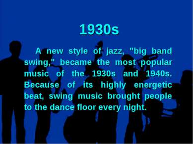 1930s A new style of jazz, "big band swing," became the most popular music of...