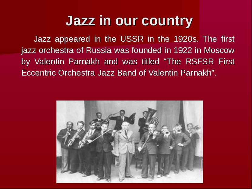 Jazz in our country Jazz appeared in the USSR in the 1920s. The first jazz or...