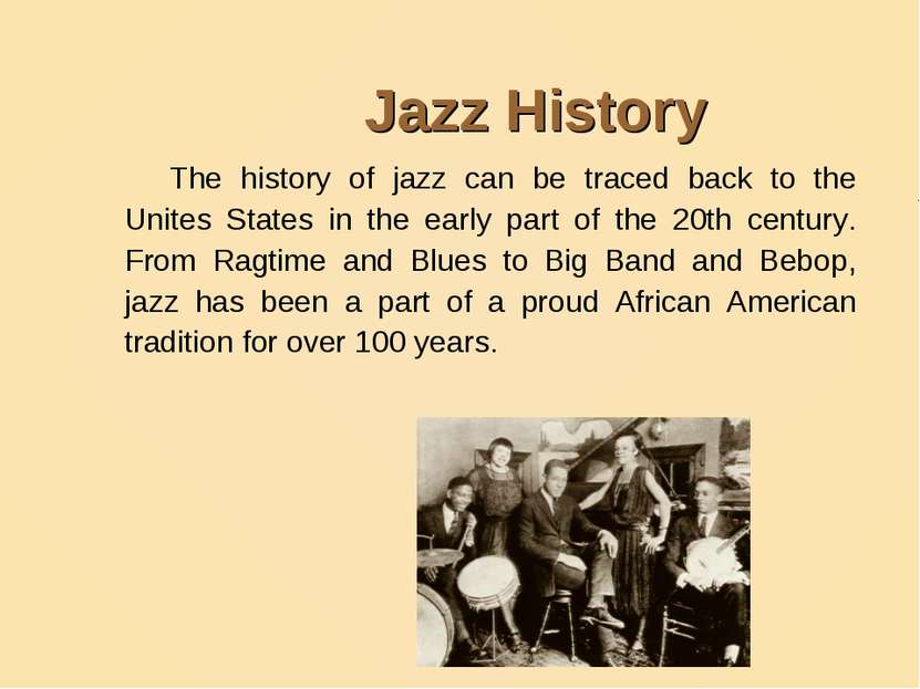 Jazz History The history of jazz can be traced back to the Unites States in t...