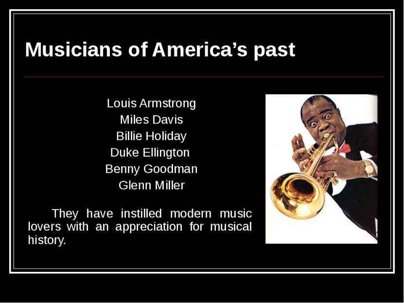 Musicians of America’s past Louis Armstrong Miles Davis Billie Holiday Duke E...