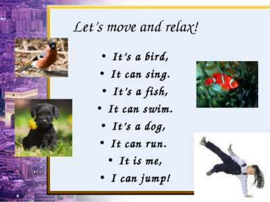 Let’s move and relax! It’s a bird, It can sing. It’s a fish, It can swim. It’...