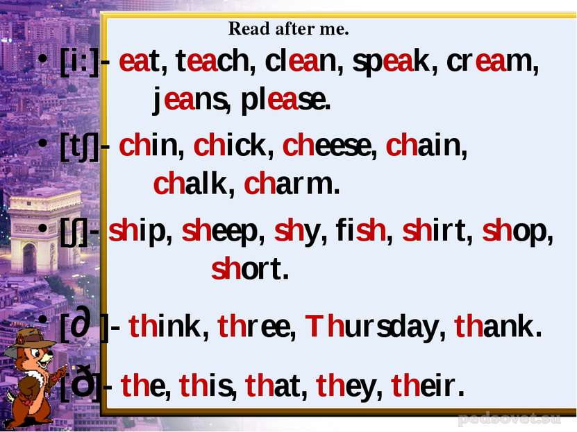 Read after me. [i:]- eat, teach, clean, speak, cream, jeans, please. [t∫]- ch...