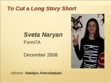 Sveta Naryan Form7A December 2008 Advisor Natalya Arevshatyan To Cut a Long S...