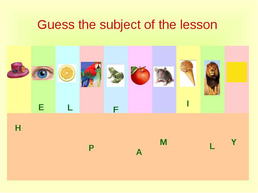 Guess the subject of the lesson Н Е L P F A M I L Y