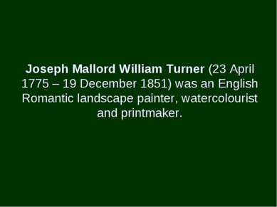 Joseph Mallord William Turner (23 April 1775 – 19 December 1851) was an Engli...
