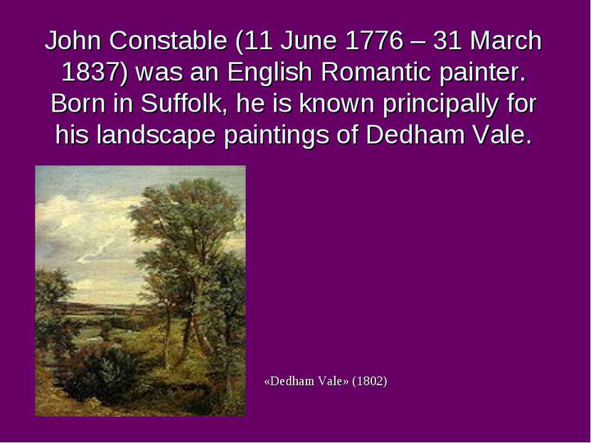 John Constable (11 June 1776 – 31 March 1837) was an English Romantic painter...