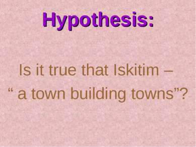 Hypothesis: Is it true that Iskitim – “ a town building towns”?