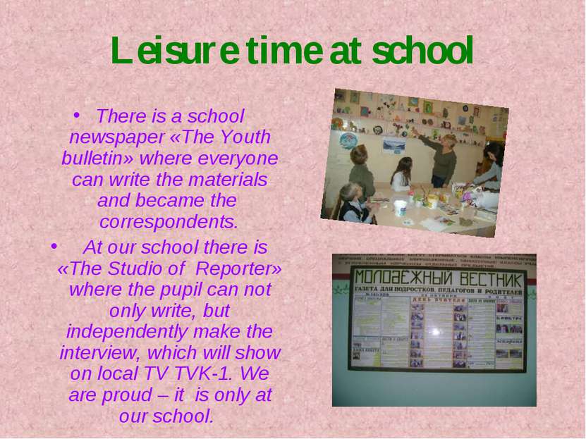 Leisure time at school There is a school newspaper «The Youth bulletin» where...