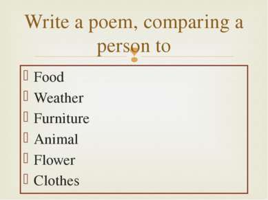 Food Weather Furniture Animal Flower Clothes Write a poem, comparing a person to