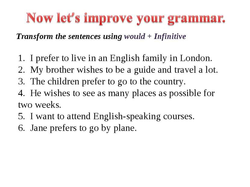 1. I prefer to live in an English family in London. 2. My brother wishes to b...