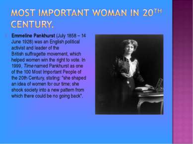 Emmeline Pankhurst (July 1858 – 14 June 1928) was an English political activi...