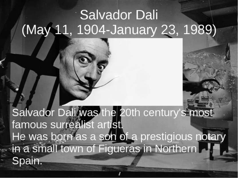 Salvador Dali (May 11, 1904-January 23, 1989) Salvador Dali was the 20th cent...