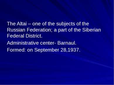 The Altai – one of the subjects of the Russian Federation; a part of the Sibe...