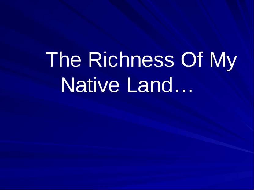 The Richness Of My Native Land…