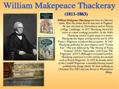 William Makepeace Thackeray was born in Calcutta, India. After his father die...