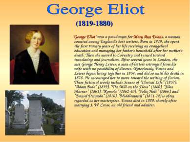   "George Eliot" was a pseudonym for Mary Ann Evans, a woman counted among En...