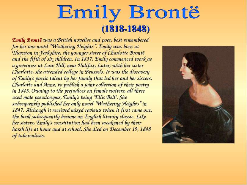 Emily Brontë was a British novelist and poet, best remembered for her one nov...