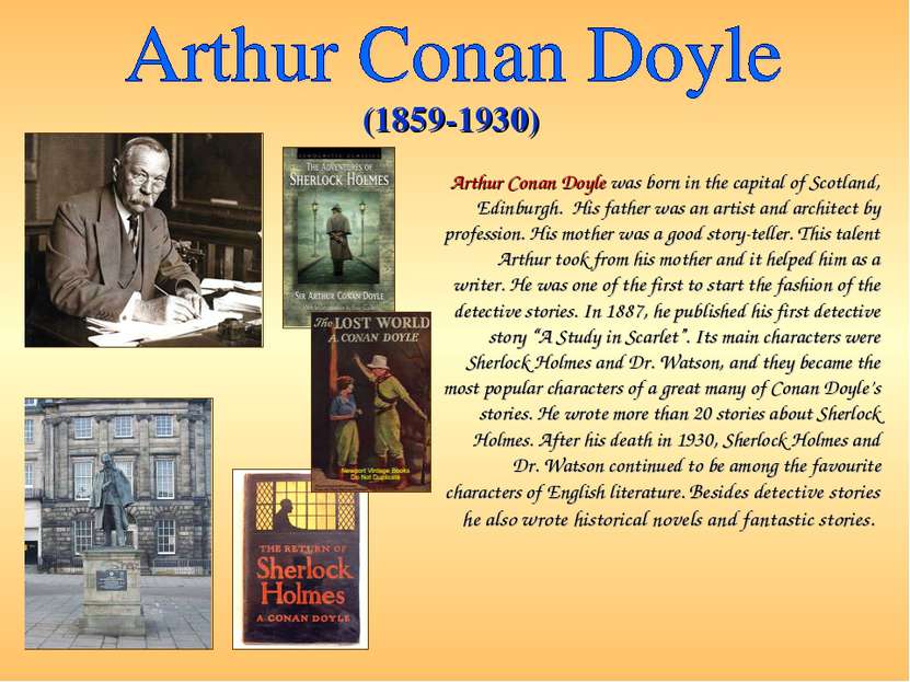 Arthur Conan Doyle was born in the capital of Scotland, Edinburgh. His father...