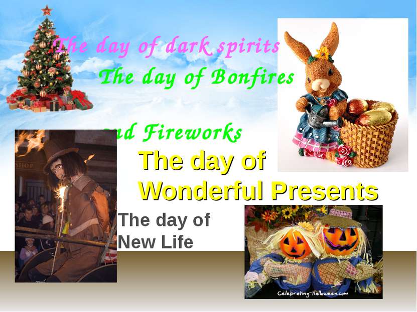 The day of dark spirits The day of Bonfires and Fireworks The day of Wonderfu...