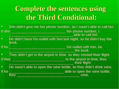 Complete the sentences using the Third Conditional: She didn’t give me her ph...