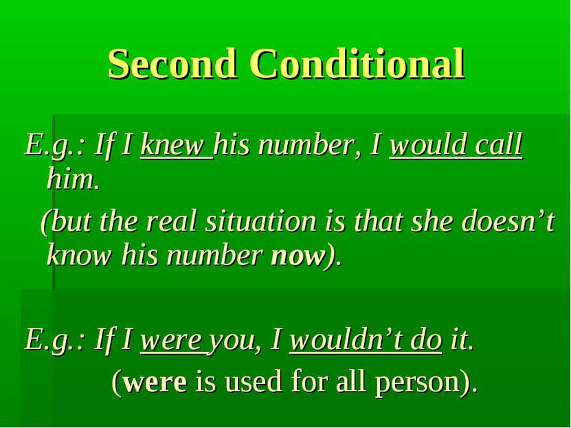 Second Conditional E.g.: If I knew his number, I would call him. (but the rea...