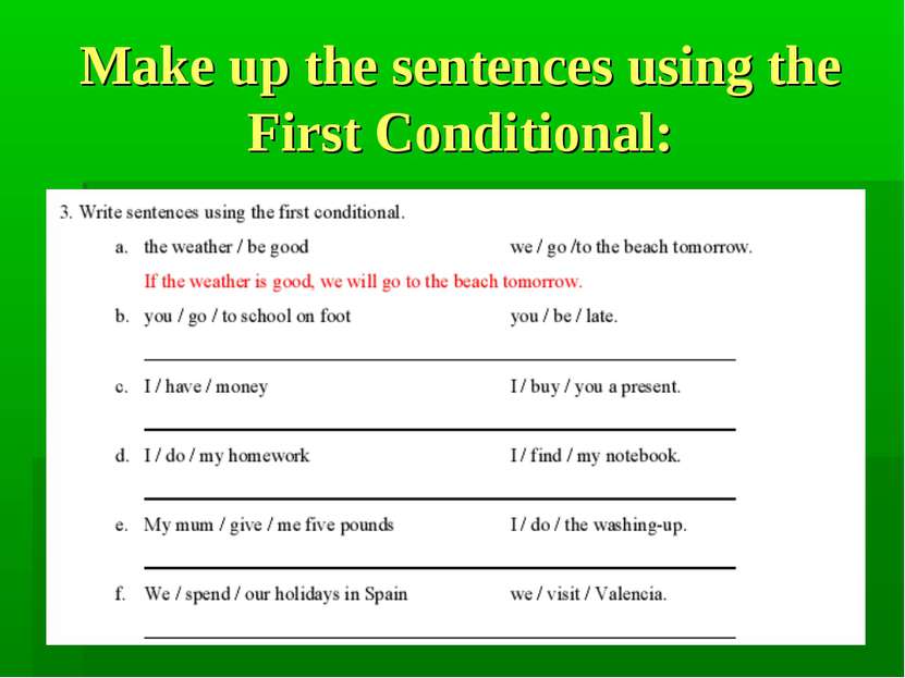 Make up the sentences using the First Conditional: