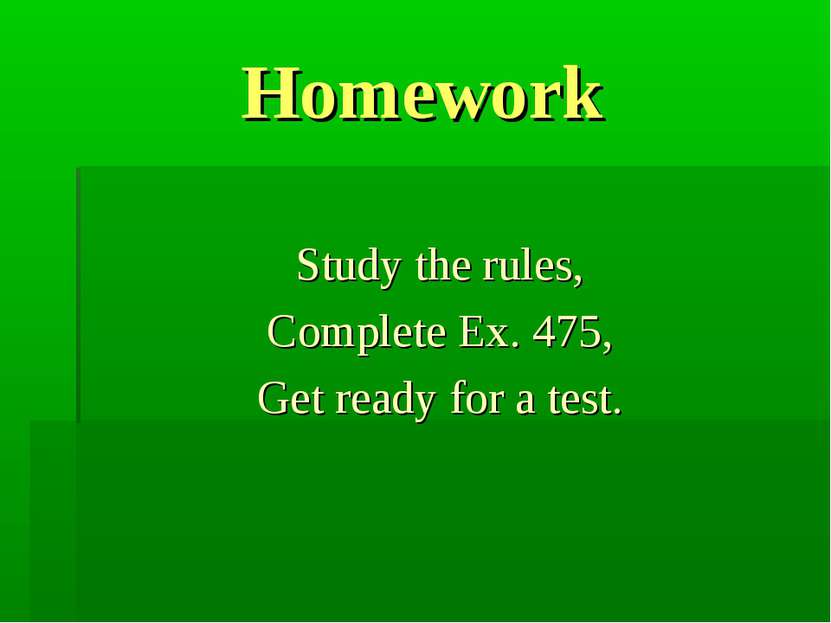 Homework Study the rules, Complete Ex. 475, Get ready for a test.