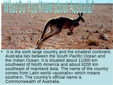 It is the sixth large country and the smallest continent. Australia lies betw...