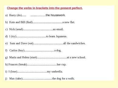 Change the verbs in brackets into the present perfect. a) Harry (do)...... .....