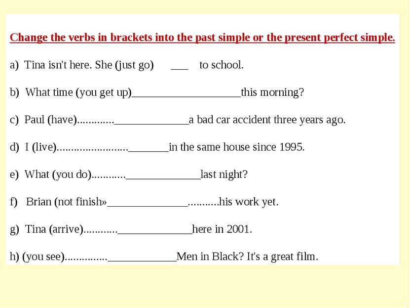Change the verbs in brackets into the past simple or the present perfect simp...