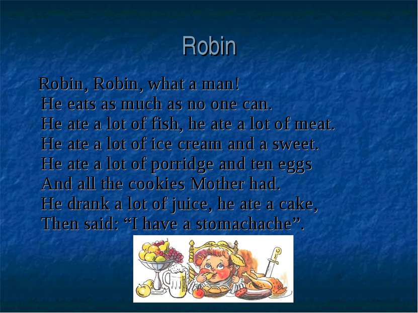 Robin Robin, Robin, what a man! He eats as much as no one can. He ate a lot o...
