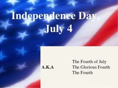 Independence Day, July 4 Презентации День Независимости Also called The Fourt...