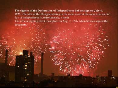 The signers of the Declaration of Independence did not sign on July 4, 1776: ...