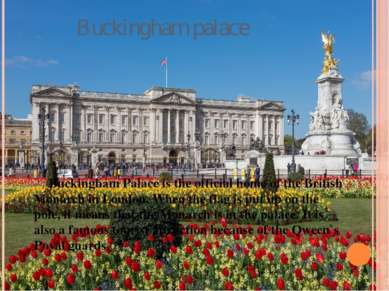 Buckingham palace Buckingham Palace is the official home of the British Monar...